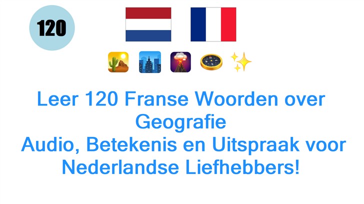 Leer 120 Franse Woorden over Geografie: Audio, Betekenis en Uitspraak voor Nederlandse Liefhebbers!